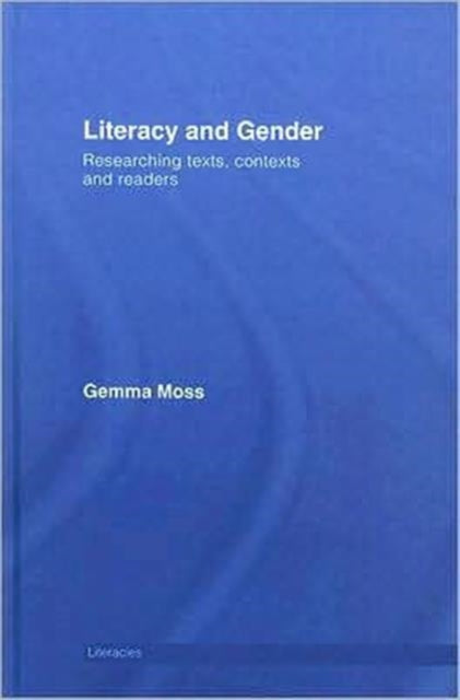 Literacy and Gender: Researching Texts, Contexts and Readers