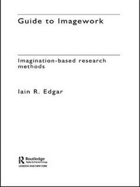 A Guide to Imagework: Imagination-Based Research Methods