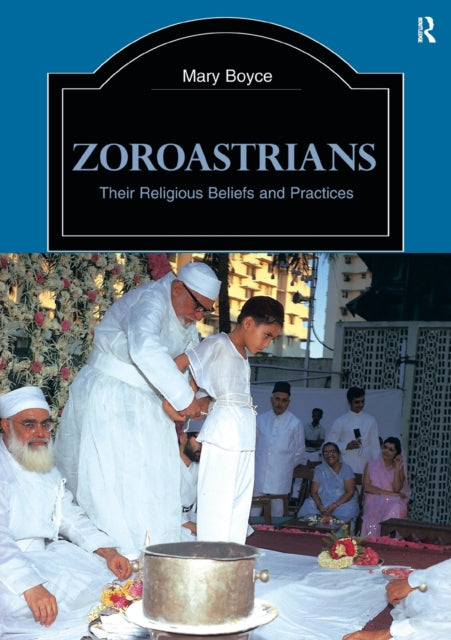 Zoroastrians Their Religious Beliefs and Practices The Library of Religious Beliefs and Practices