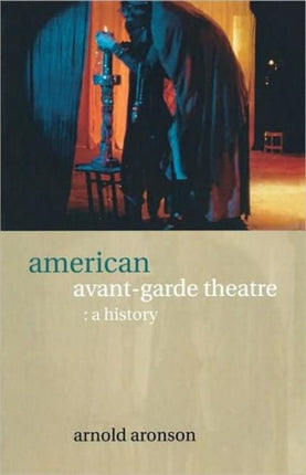 American AvantGarde Theatre A History Theatre