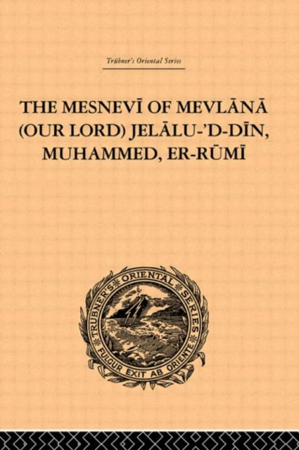 The Mesnevi of Mevlana Our Lord JelaluDDin Muhammed ErRumi Trubners Oriental