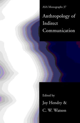 An Anthropology of Indirect Communication ASA