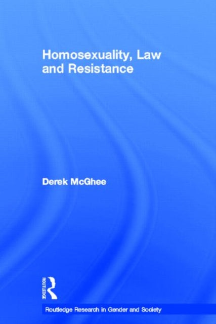 Homosexuality Law and Resistance Routledge Research in Gender and Society