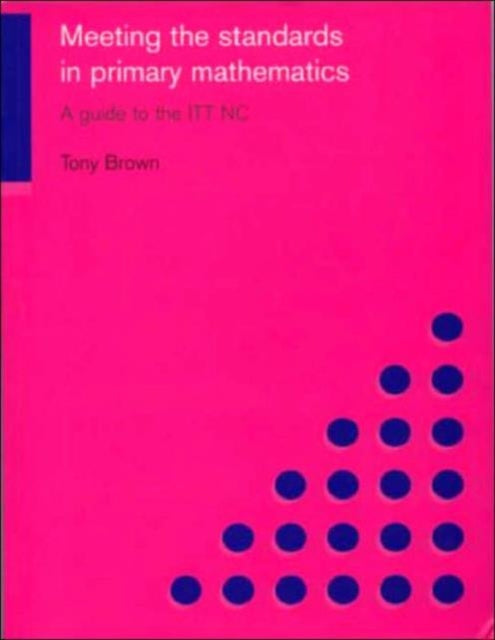 Meeting the Standards in Primary Mathematics: A Guide to the ITT NC