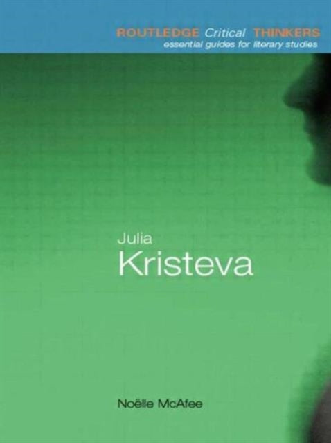Julia Kristeva Essential Guides for Literary