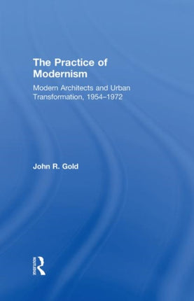 The Practice of Modernism Modern Architects and