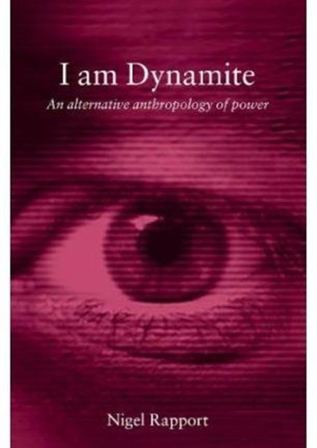 I Am Dynamite: An Alternative Anthropology of Power