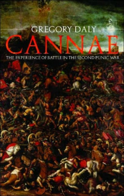 Cannae: The Experience of Battle in the Second Punic War: The Experience of Battle in the Second Punic War