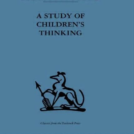 A Study of Childrens Thinking International Behavioural and Social Sciences Classics from the Tavistock Press