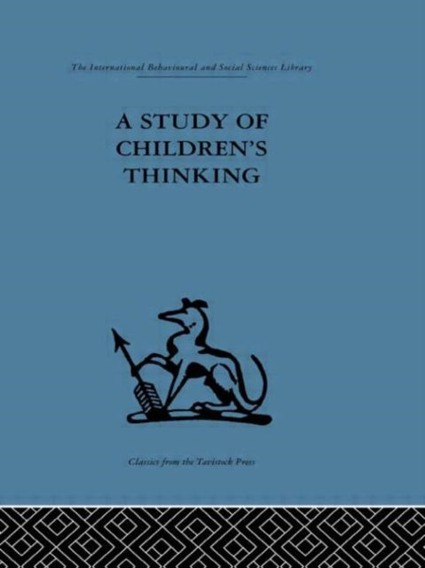 A Study of Childrens Thinking International Behavioural and Social Sciences Classics from the Tavistock Press