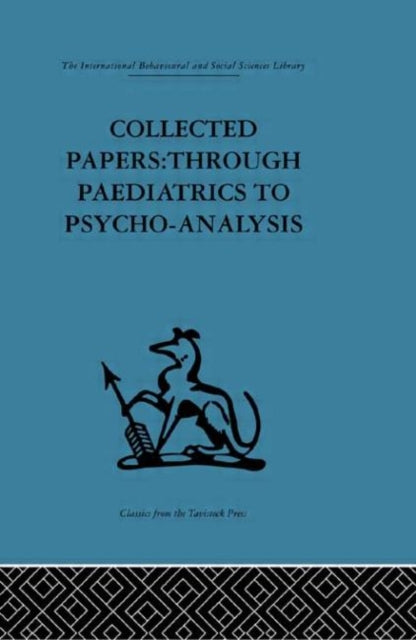 Collected Papers Through paediatrics to psychoanalysis