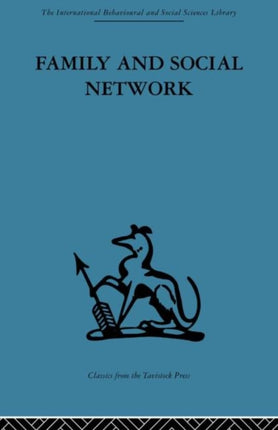 Family and Social Network Roles Norms and External Relationships in Ordinary Urban Families International Behavioural and Social Sciences Classics from the Tavistock Press