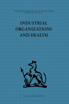 Industrial Organizations and Health International Behavioural and Social Sciences Classics from the Tavistock Press 32