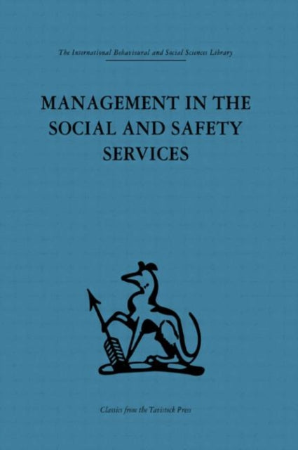 Management in the Social and Safety Services International Behavioural and Social Sciences Classics from the Tavistock Press