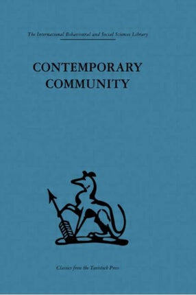 Contemporary Community Sociological illusion or reality International Behavioural and Social Sciences Classics from the Tavistock Press 40