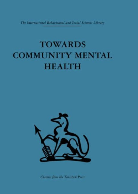 Towards Community Mental Health International Behavioural and Social Sciences Classics from the Tavistock Press