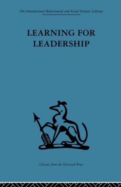 Learning for Leadership Interpersonal and intergroup relations International Behavioural and Social Sciences Classics from the Tavistock Press