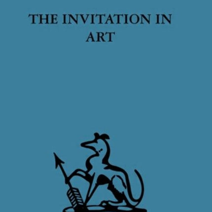The Invitation in Art Volume 51 International Behavioural and Social Sciences Classics from the Tavistock Press