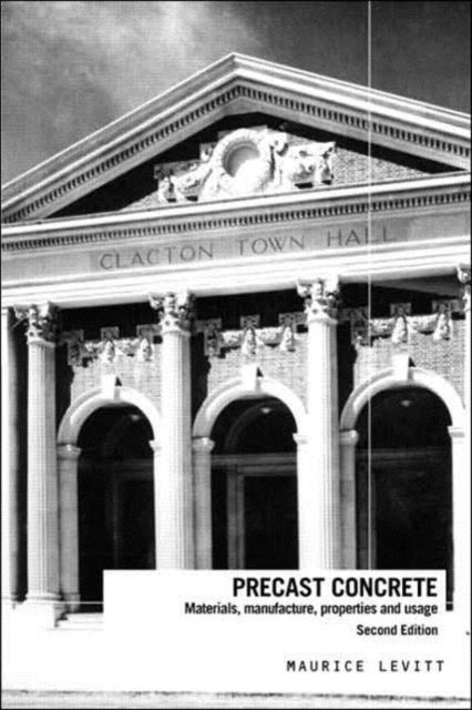 Precast Concrete: Materials, Manufacture, Properties and Usage, Second Edition