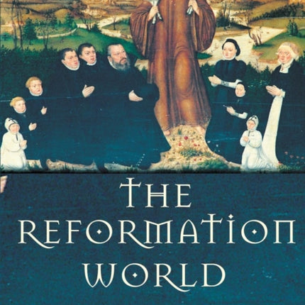 The Reformation World Routledge Worlds