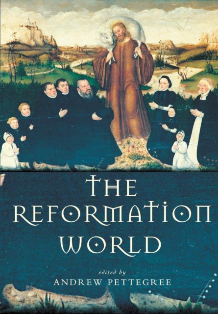 The Reformation World Routledge Worlds