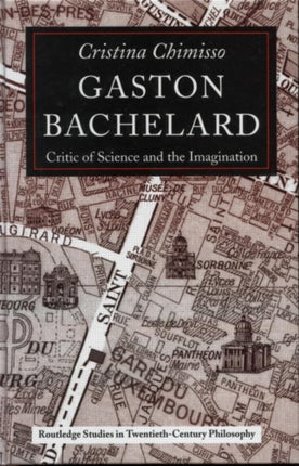 Gaston Bachelard Critic of Science and the Imagination Routledge Studies in TwentiethCentury Philosophy