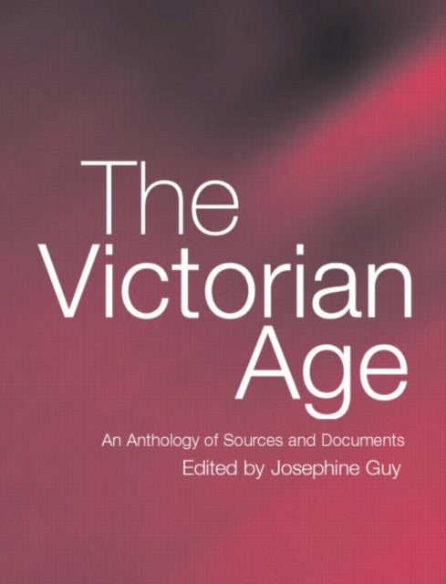 The Victorian Age An Anthology of Sources and Documents