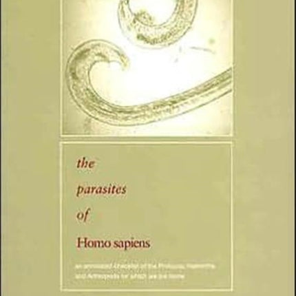 Parasites of Homo sapiens: An Annotated Checklist of the Protozoa, Helminths and Arthropods for which we are Home