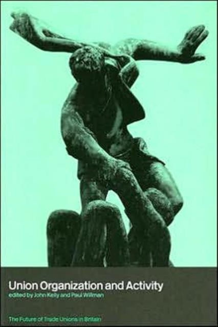 Union Organization and Activity 2 The Future of Trade Unions in Britain