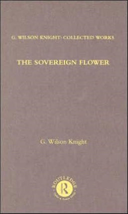 The Sovereign Flower: On Shakespeare as the Poet of Royalism Together with Related Essays and Indexes to Earlier Volumes