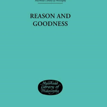 Reason and Goodness Muirhead Library of Philosophy
