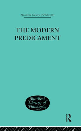 The Modern Predicament A Study in the Philosophy of Religion Muirhead Library of Philosophy
