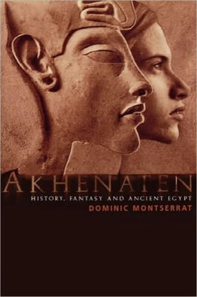 Akhenaten History Fantasy and Ancient Egypt