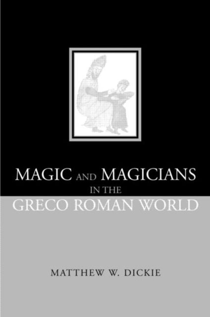 Magic and Magicians in the GrecoRoman World