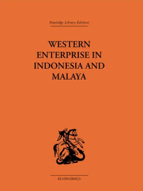 Western Enterprise in Indonesia and Malaysia Routledge Library EditionsEconomics