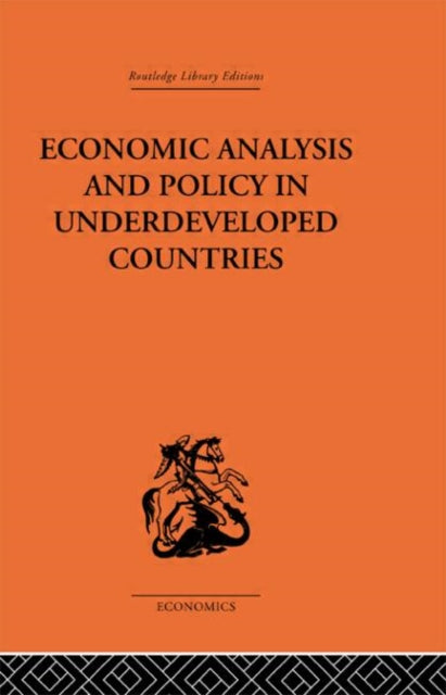 Economic Analysis and Policy in Underdeveloped Countries Routledge Library Editions The Economics