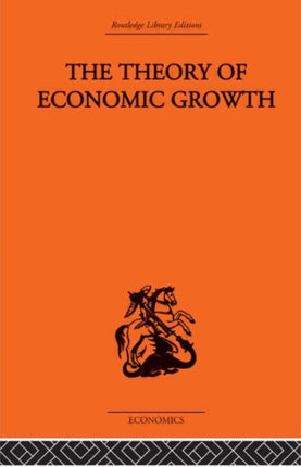 Theory of Economic Growth 7 Routledge Library EditionsEconomics Development In Economics