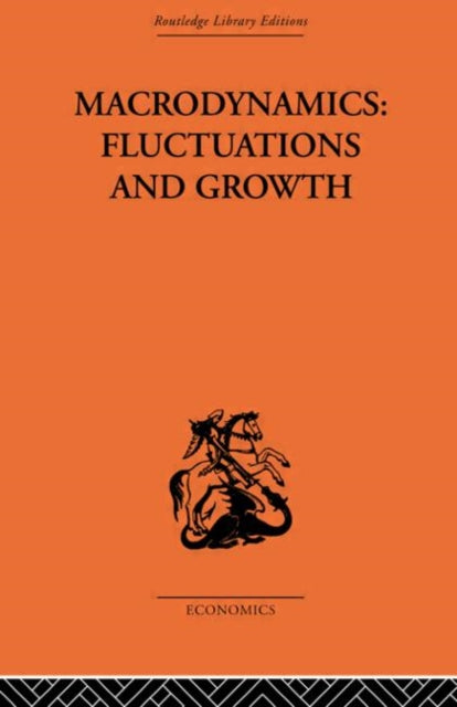 Macrodynamics Fluctuations and Growth A study of the economy in equilibrium and disequilibrium Routledge Library Editions The Economics S