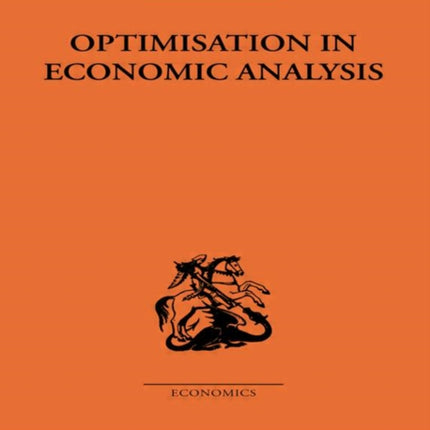 Optimisation in Economic Analysis Routledge Library Editions The Economics