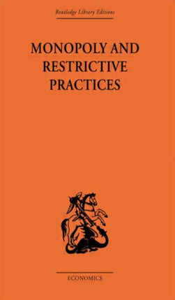 Monopoly and Restrictive Practices Routledge Library Editions The Economics S