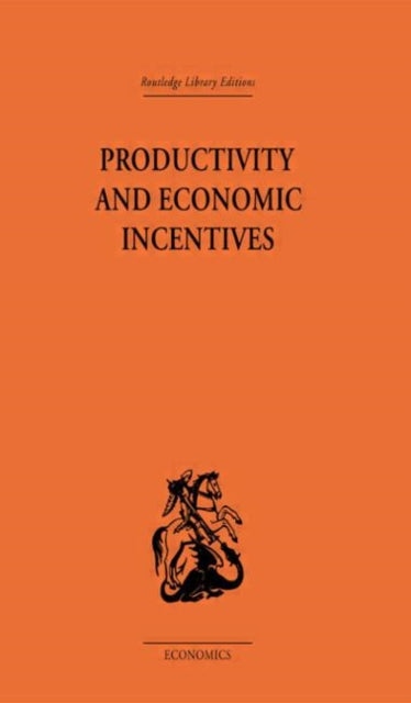 Productivity and Economic Incentives Routledge Library Editions The Economics