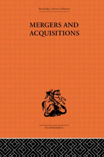 Mergers and Aquisitions Planning and Action Routledge Library Editions The Economics