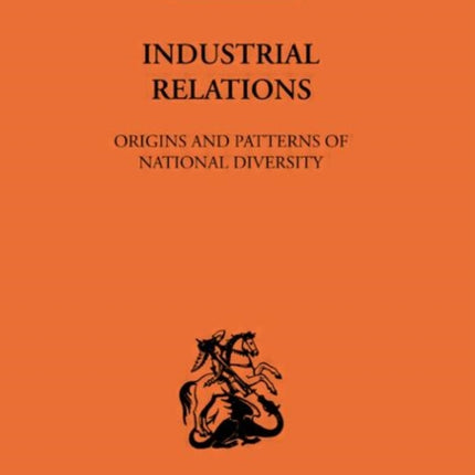 Industrial Relations Origins and Patterns of National Diversity Routledge Library Editions The Economics