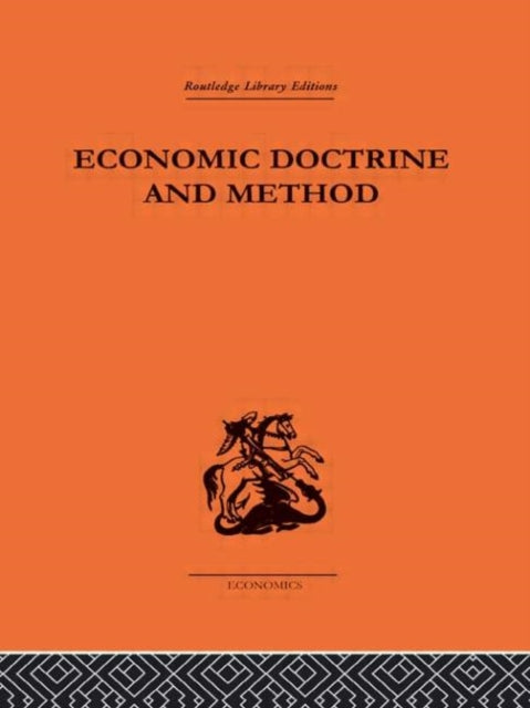 Economic Doctrine and Method Routledge Library Editions The Economics S
