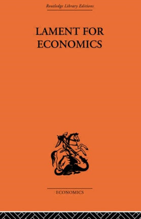 Lament for Economics Routledge Library Editions The Economics