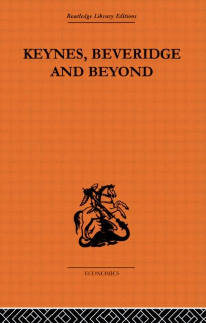 Keynes Beveridge and Beyond Routledge Library Editions The Economics