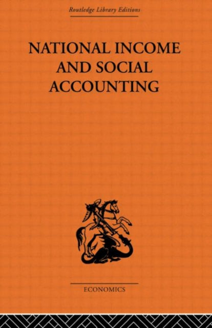 National Income and Social Accounting Routledge Library Editions The Economics