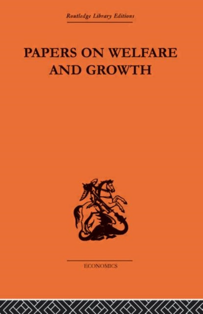 Papers on Welfare and Growth Routledge Library Editions The Economics