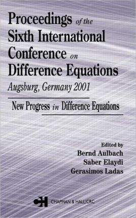 Proceedings of the Sixth International Conference on Difference Equations Augsburg, Germany 2001: New Progress in Difference Equations