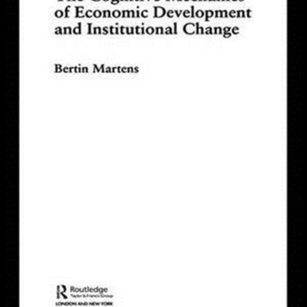 The Cognitive Mechanics of Economic Development and Institutional Change